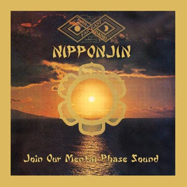 FAR EAST FAMILY BAND : Nipponjin - Join Our Mental Phase Sound