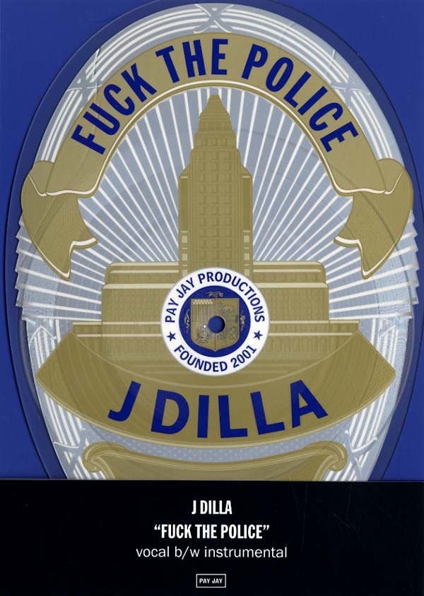 J DILLA : Fuck the Police - PIC. DISC - PAY JAY - Forced